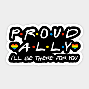 Proud Ally I'll Be There For You LGBT Sticker